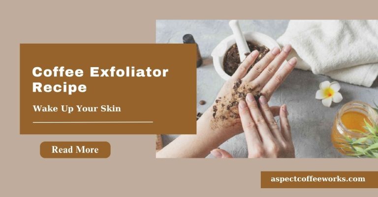 Coffee Exfoliator Recipe: DIY Skincare for Smooth and Glowing Skin