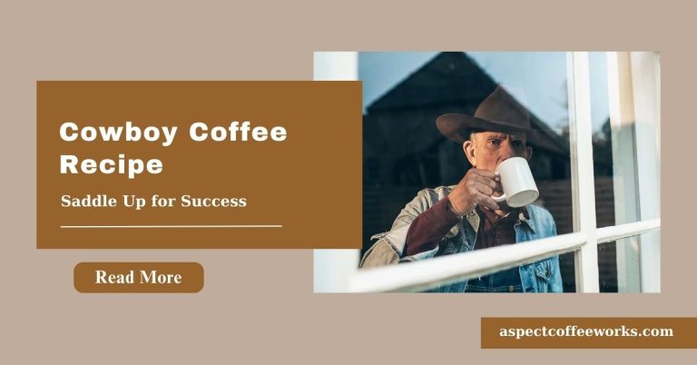 Cowboy Coffee Recipe: How to Make Delicious Coffee Over an Open-Fire