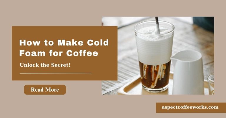 How to Make Cold Foam for Coffee: A Quick and Easy Guide