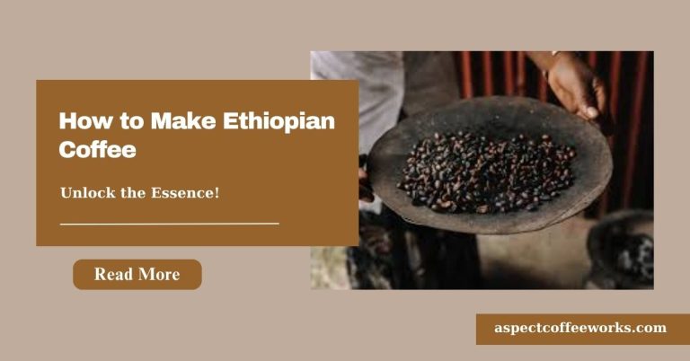 How to Make Ethiopian Coffee: A Masterful Guide to the Enchanting Coffee Ceremony